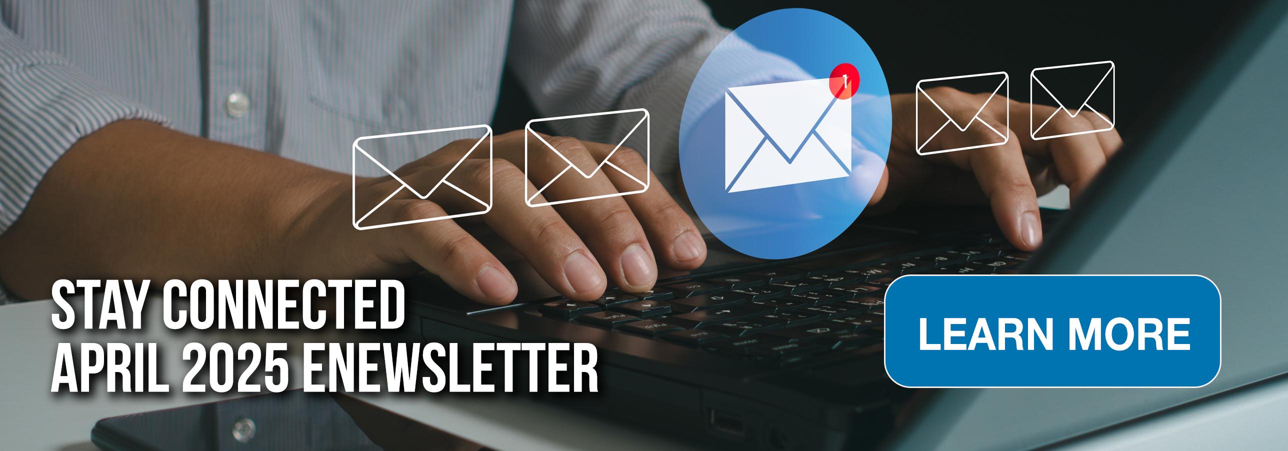 Stay Connected | April 2025 eNewsletter