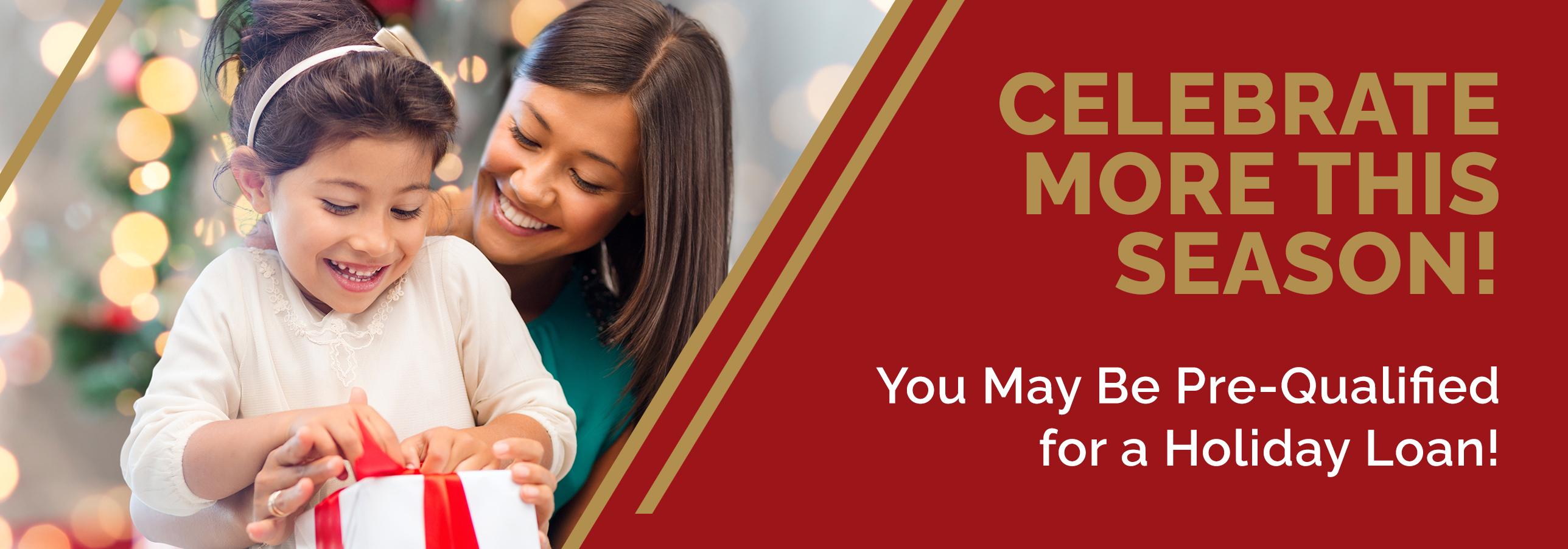 Get ahead of the holidays with festive financing! You May be Pre-Qualified for a Holiday Loan