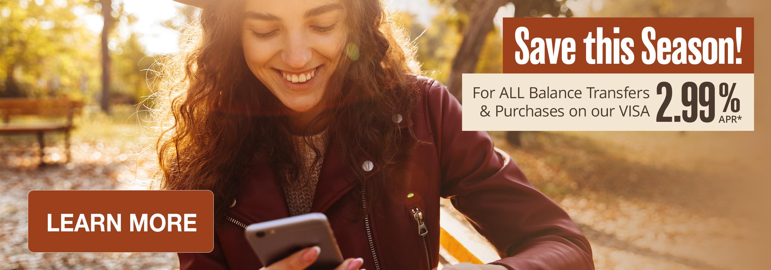 Refresh Your Finances This Fall! 2.99%* For ALL Balance Transfers & Purchases on our Visa from now until November 1